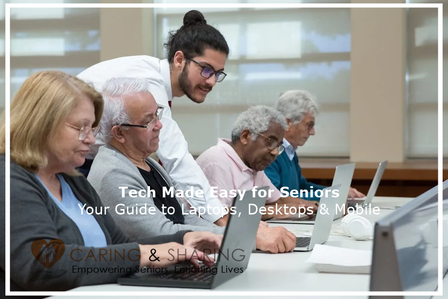 Tech Made Easy for Seniors: Your Guide to Laptops, Desktops & Mobile